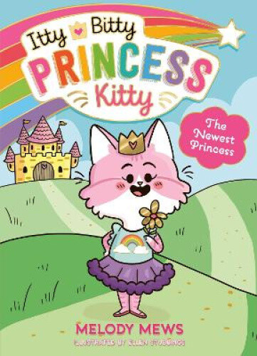 Itty Bitty Princess Kitty: The Newest Princess (Itty Bitty Princess Kitty)