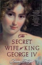 The Secret Wife of King George IV Hardcover Diane, Haeger, Haeger