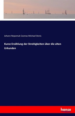 Johann Nepomuk Cosmas Michael Denis | Kurze Erzählung der Streitigkeiten über...