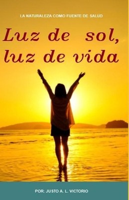 Luz de sol, luz de vida: La luz del sol es el abrazo que te da todos los d?as la