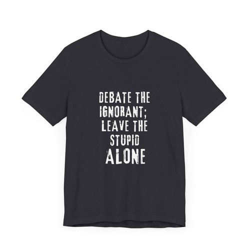 Debate The Ignorant Unisex Jersey Short Sleeve Tee S - 3XL - Picture 32 of 69