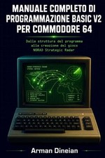 Manuale Completo Di Programmazione Basic V2 Per Commodore 64: Dalla struttura de