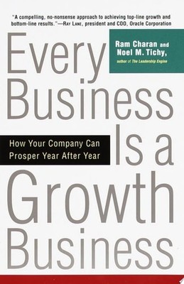 Every Business Is a Growth Business: How Your Company Can Prosper Year After Yea