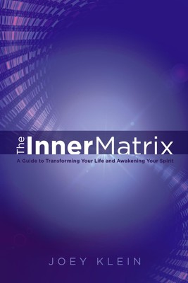 The Inner Matrix: A Guide to Transforming Your Life and Awakening Your Spiri...