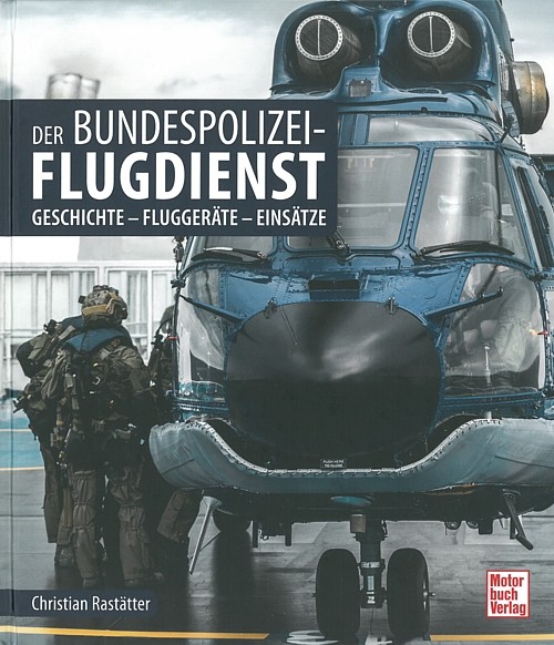 Der Bundespolzei-Flugdienst Geschichte/Fluggeräte/Einsätze Buch/Bildband/Polizei