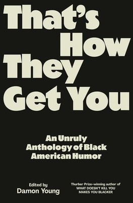 That's How They Get You: An Anthology Of New Black Humor