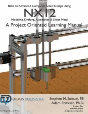 Basic to Advanced Computer Aided Design Using NX12: Modeling, Drafting, Assembl