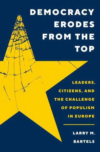 Princeton Studies in Political Behavior Ser.: Democracy Erodes from the Top :...