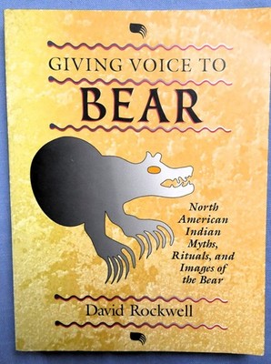 Giving Voice to Bear : Native American Indian Myths, Rituals  of the Bear