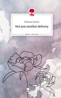 Michaela Steiner | Not Just Another Delivery. Life Is A Story - Story.One | Buch