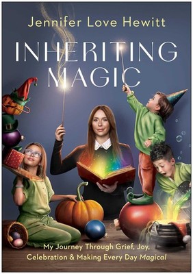 Inheriting Magic: My Journey Through Grief, Joy, Celebration, and Making Eve...