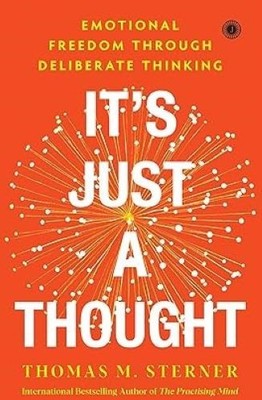 It s Just A Thought Emotional Freedom Through Deliberate Thinking Thomas M. Ster