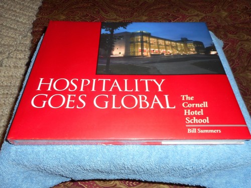 The Cornell Hotel School HOSPITALITY GOES GLOBAL Bill Summers 2007 HCDJ Sealed