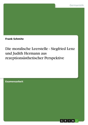 Frank Schmitz | Die moralische Leerstelle - Siegfried Lenz und Judith Hermann...