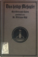 Das heilige Meßopfer: dogmatisch, liturgisch und aszetisch erklärt. Gihr 1855995