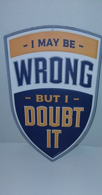 Open Roads Brand Metal Sign I May Be Wrong But Doubt It Home Wall Hanging Decor