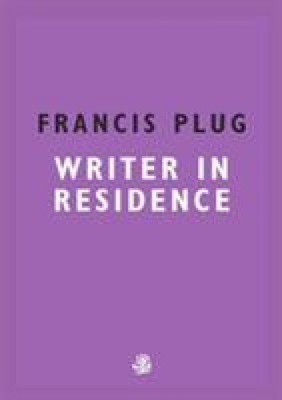Francis Plug: Writer In Residence by Ewen, Paul