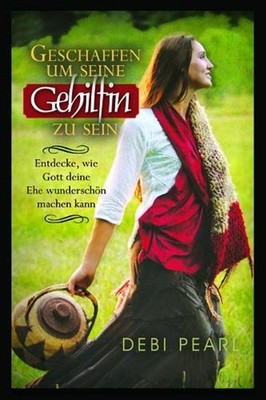 Geschaffen Um Seine Gehilfin Zu Sein: Entdecke, Wie Gott Deine Ehe Wunderschon M