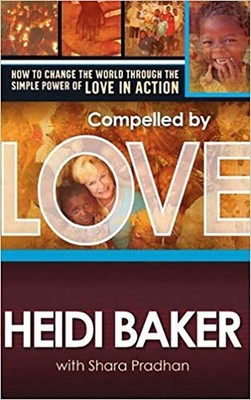 Compelled by Love: How to change the world through the simple power of love ...