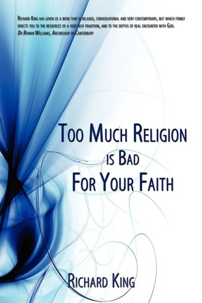 Too Much Religion Is Bad For Your Faith Richard King Taschenbuch Englisch 2008-image