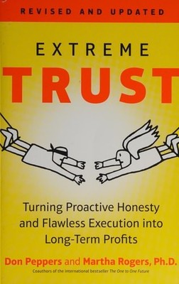Extreme Trust: Turning Proactive Honesty and Flawless Execution into Long-Term P