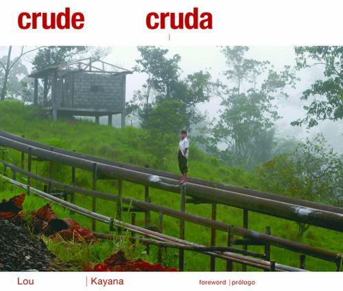 Crude Reflections / Cruda Realidad: Oil, Ruin and Resistance in the   Rainforest