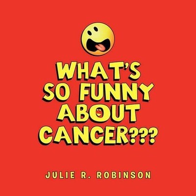 What's So Funny About Cancer by Julie R. Robinson (English) Paperback Book