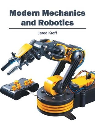 Modern Mechanics and Robotics by Jared Kroff: New