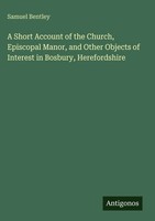 Samuel Bentley | A Short Account Of The Church, Episcopal Manor, And Other...