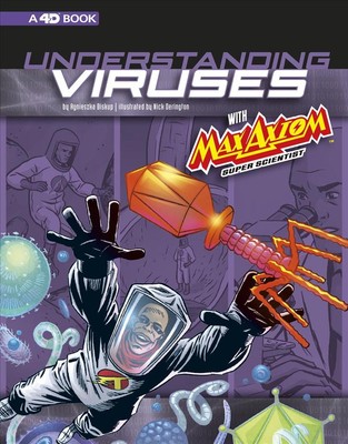 Understanding Viruses with Max Axiom, Super Scientist: 4D An Augmented Reading S
