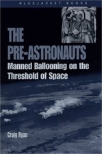 Pre-Astronauts: Manned Ballooning on the Threshold of Space Paperback or Softba