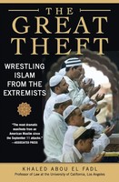The Great Theft Wrestling Islam From The Extremists Khaled M Abou El Fadl Buch