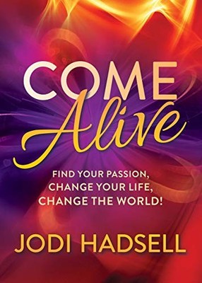 Come Alive: Find Your Passion, Change Your Life, Change the Worl