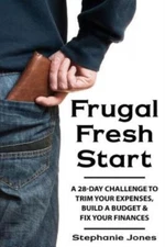 Frugal Fresh Start: A 28-Day Challenge To Trim Your Expenses, Build A Budge...
