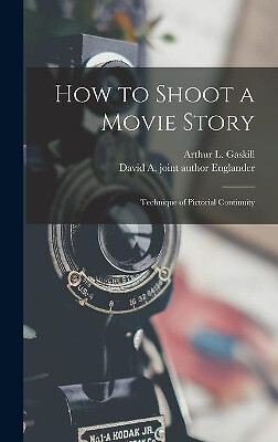 How to Shoot a Movie Story; Technique of Pictorial Continuity By Arthur L 190...