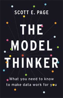 The Model Thinker: What You Need to Know to Make Data Work for You by Scott E. P