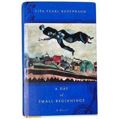 Signed Day of Small Beginnings : A Novel by Lisa Pearl Rosenbaum 2006 HCDJ
