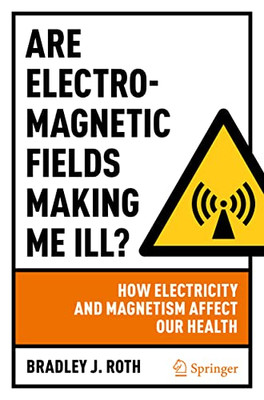 Are Electromagnetic Fields Making Me Ill? : How Electri -  NEW Bradley J. Roth 2