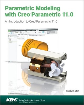 Parametric Modeling with Creo Parametric 11.0 by Randy H. Shih