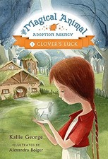 The Magical Animal Adoption Agency, Book 1 Clover's Luck by George, Kallie