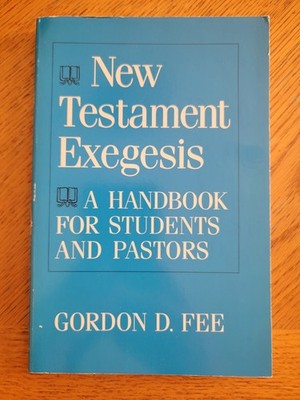 New Testament Exegesis: A Handbook for Students and Pastors, Gordon D. Fee