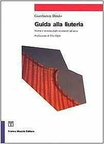 Guida Alla Liuteria: Storia E Tecnica Degli Strumenti Ad Arco Strumenti Della M