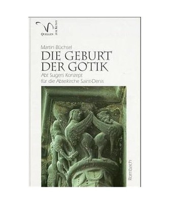 'Die Geburt der Gotik'.: Abt Sugers Konzept für die Abteikirche St.-Denis., Bü