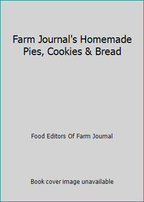 Farm Journal's Homemade Pies, Cookies & Bread by Food Editors Of Farm Journal