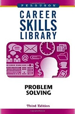 Career Skills Library : Problem Solving, Third Edition Inc. Staff