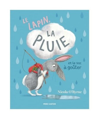 Le lapin, la pluie et le sac à goûter, O'Byrne, Nicola