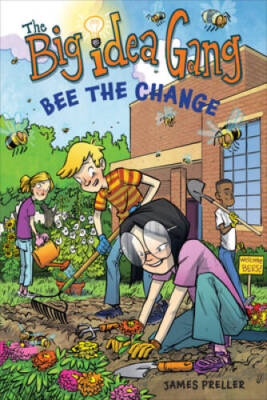 Bee the Change (The Big Idea Gang) - Hardcover By Preller, James - GOOD