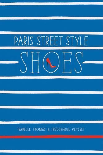 Paris Street Style: Shoes, Thomas, Isabelle,Veysset, Frédérique, Very Good Book