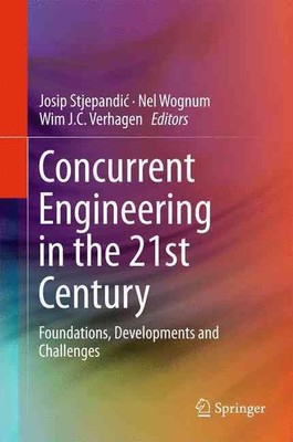 Concurrent Engineering in the 21st Century: Foundations, Developments and Challe