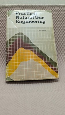 PRACTICAL NATURAL GAS ENGINEERING, by R.V. Smith, PennWell Books, 1983